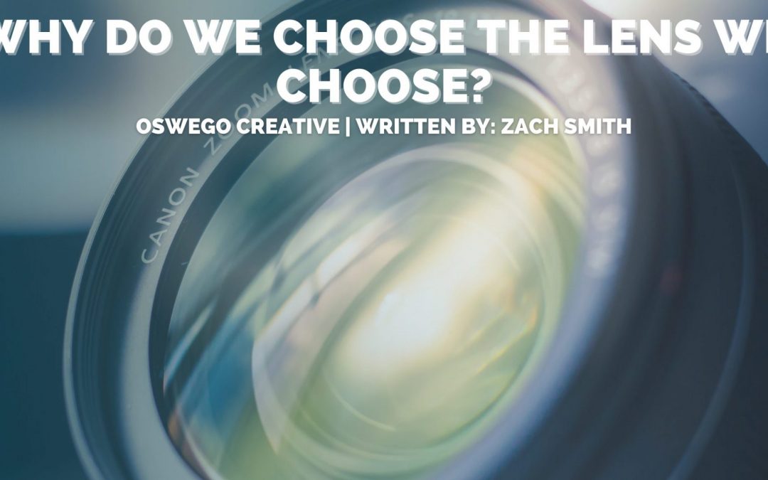 Why Do We Choose the Lens We Choose?
